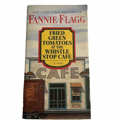 Fried Green Tomatoes at the Whistle Stop Cafe By Fannie Flagg