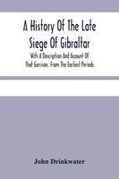 John Drinkwater | A History Of The Late Siege Of Gibraltar. | Taschenbuch (2021)