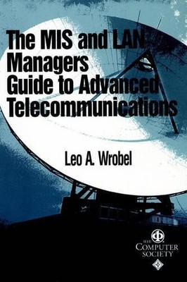 The MIS and LAN Manager's Guide to Advanced Telecommunication... - 9780769500997