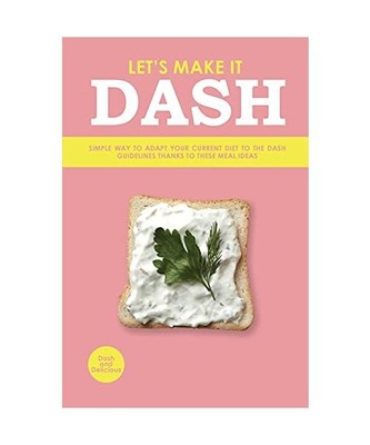 Let's Make It Dash: Simple Way to Adapt Your Current Diet to the Dash Guidelines