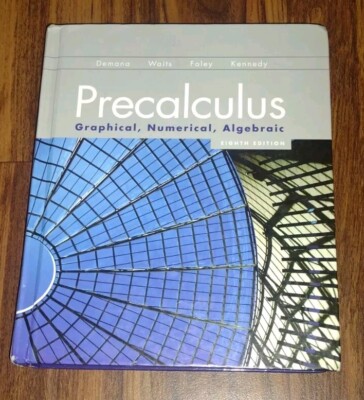 Precalculus Graphical, Numerical, Algebraic Eighth Edition Demana