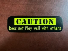 Motorcycle Sticker for Helmets or toolbox #775 Caution Does not play well with o