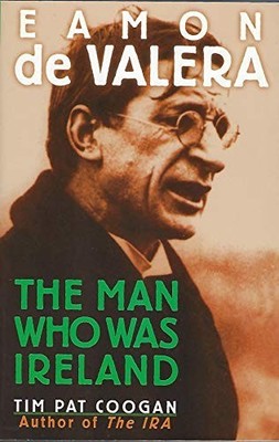 Eamon De Valera: The Man Who Was Ir..., Coogan, Tim Pat