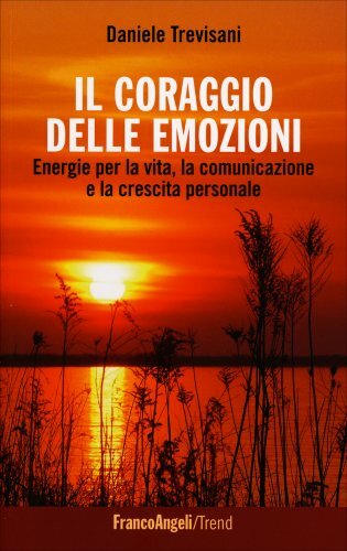 LIBRO IL CORAGGIO DELLE EMOZIONI. ENERGIE PER LA VITA - DANIELE TREVISANI