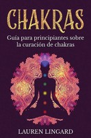 Chakras | GuíA Para Principiantes Sobre La CuracióN De Chakras | Lauren Lingard