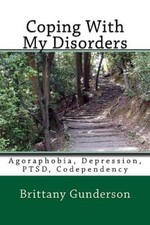 Coping with My Disorders: Agoraphobia, Depression, Ptsd, Codependency