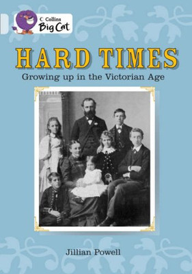Hard Times: Growing Up in the Victorian Age: Find out what Victorian life was li