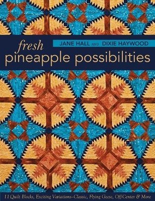 Fresh Pineapple Possibilities: 11 Quilt Blocks, Exciting Variations--Classic, Fl