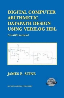 Digital Computer Arithmetic Datapath Design Using Verilog HDL by James E. Stine