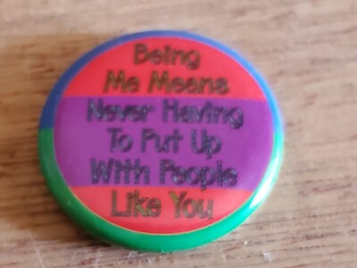 Being Me Means Not putting Up w/People Like You Button PIn Pinback Vintage AS IS