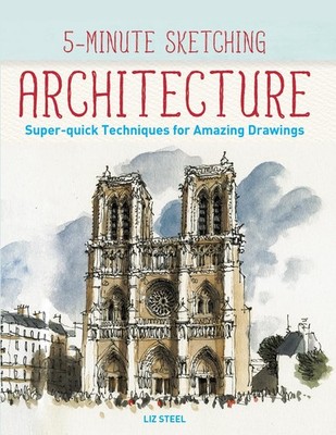 5-Minute Sketching -- Architecture: Super-quick Techniques for Amazing Drawi...