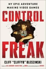 Control Freak: My Epic Adventure Making Video Games - Hardcover - VERY GOOD