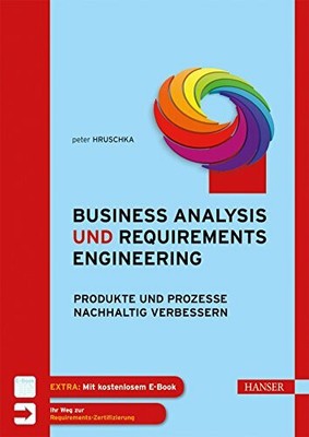 Business Analysis und Requirements Engineering: Produkte und Prozesse Buch