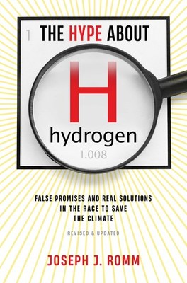The Hype About Hydrogen, Revised Edition: False Promises and Real Solutions ...
