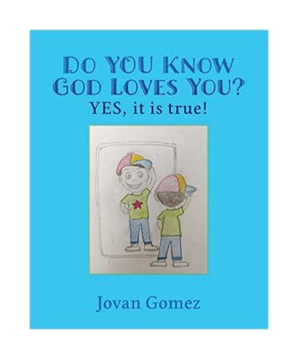 Do YOU Know God Loves You? YES, it is true!, Jovan Gomez