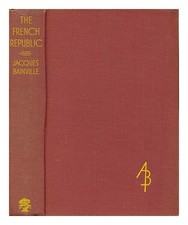 BAINVILLE, Jacques (1879-1936) The French Republic, 1870-1935 / by Jacques Bainv