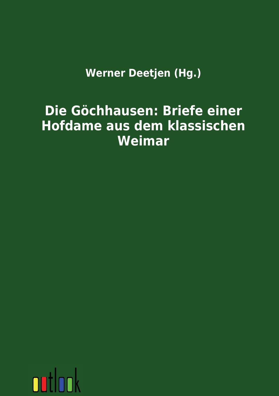 Die Göchhausen: Briefe Einer Hofdame Aus Dem Klassischen Weimar | Buch