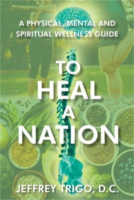 To Heal a Nation: A Physical, Mental and Spiritual Wellness Guide (Paperback or