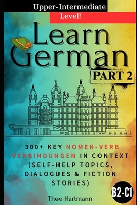 Learn German B2-C1 (Upper-Intermediate): +300 Key Nomen-Verb-Verbindungen in Con