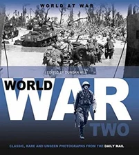 World War II : Classic, Rare and Unseen: From the Archives of the