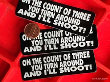 On the count of 3 turn around & Ill shoot 3 pc small Hand made Decal stickers