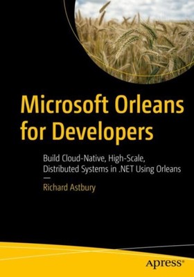 Microsoft Orleans for Developers by Richard Astbury 9781484281666