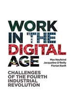 Work in the Digital Age: Challenges of the Fourth Industrial Revolution by Max N