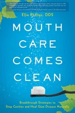 Mouth Care Comes Clean: Breakthrough Strategies to Stop Cavities and Heal Gum Di