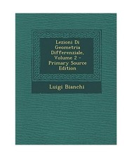 Lezioni Di Geometria Differenziale, Volume 2, Luigi Bianchi