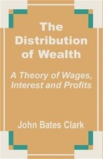 The Distribution of Wealth: A Theory of Wages, Interest and Profits Paperback o