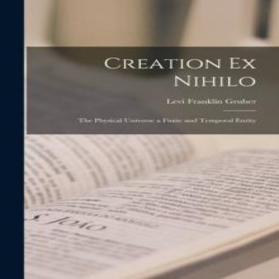 Creation ex Nihilo The Physical Universe a Finite and Temporal En