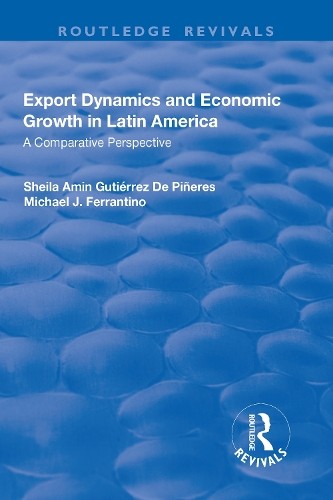 Export Dynamics and Economic Growth in Latin America: A Compa... - 9781138704305