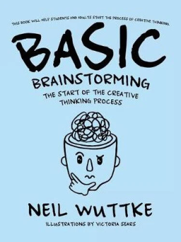 Basic Brainstorming: The Start of the Creative Thinking Process by Wuttke, Neil - Picture 1 of 2