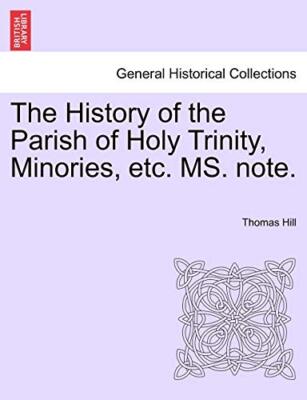 Hill - History of the Parish of Holy Trinity Minories etc. MS. note. - X555z