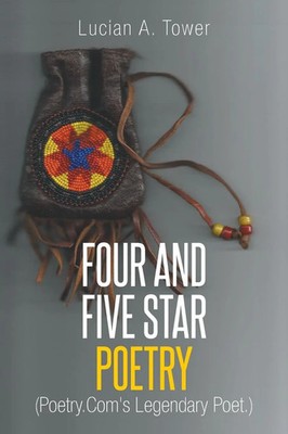 FOUR AND FIVE STAR POETRY | ([.]'s Legendary Poet.) | Lucian A. Tower