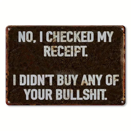 NEW 2D 8"x12" Funny Vintage Metal Sign. "NO, I CHECKED MY RECEIPT"
