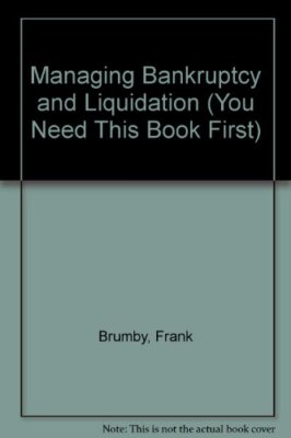 Managing Bankruptcy and Liquidation (You Need This Book First),F