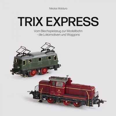 Trix Express Vom Blechspielzeug zur Modellbahn Lokomotiven und Waggons Buch NEU