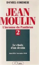 Jean Moulin L'unconnu du Panthéon Band 2: Die Wahl eines Schicksals (Juni 