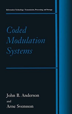 CODED MODULATION SYSTEMS (INFORMATION TECHNOLOGY: By John B. Anderson & Arne