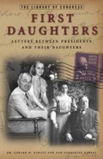 First Daughters: Letters Between US Presidents and Their Daughters - VERY GOOD