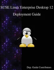 Suse Linux Enterprise Desktop 12 - Deployment Guide by Contributors, Dep Guid...