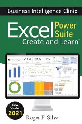 Excel Power Suite - Business Intelligence Clinic: Create and Learn by Roger F. S