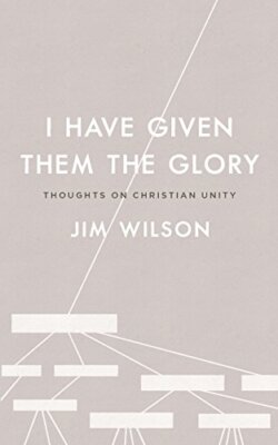 I Have Given Them the Glory: Thoughts on Christian Unity by Wilson, Just New-,