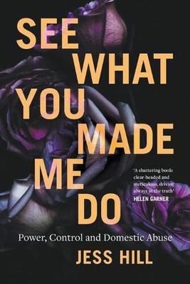 See What You Made Me Do: Power, Control and Domestic Abuse: Winner of the 2020