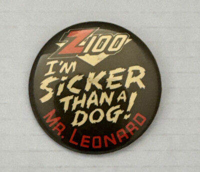 Vintage Z100 Radio Station I m Sicker Than a Dog! Mr Leonard Pin back Button NYC