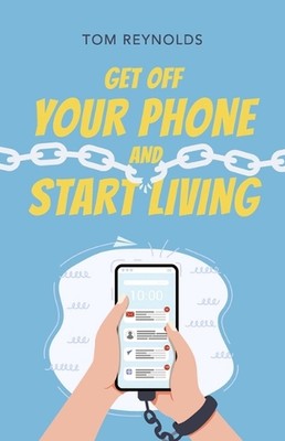 Runter vom Telefon und los mit dem Leben: Ein Leitfaden für lebenslange Verbindungen, Freundschaft