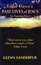 Edgar Cayce's Past Lives of Jesus: An Amazing Story by Sanderfur
