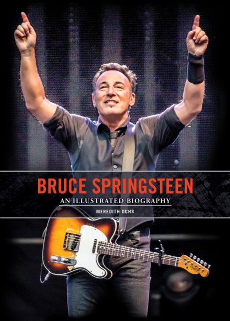 Bruce Springsteen An Illustrated Biography by Meredith Ochs (Hardback Book)