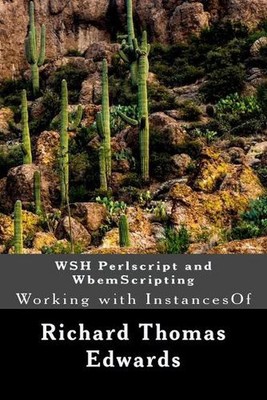 WSH Perlscript and WbemScripting: Working with InstancesOf by Richard Thomas Edw